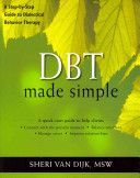 DBT Made Simple - A Step-by-Step Guide to Dialectical Behavior Therapy (Van Dijk Sheri)(Paperback)