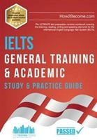 IELTS General Training & Academic Study & Practice Guide - The ULTIMATE test preparation revision workbook covering the listening, reading, writing and speaking elements for the International English Language Test System (IELTS). (How2Become)(Pape