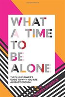What a Time to be Alone - The Slumflower's guide to why you are already enough (Eggerue Chidera)(Pevná vazba)
