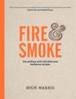 Fire & Smoke - Get Grilling with 120 Delicious Barbecue Recipes (Harris Rich)(Pevná vazba)