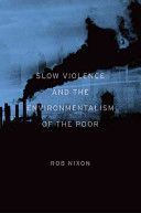 Slow Violence and the Environmentalism of the Poor (Nixon Rob)(Paperback)