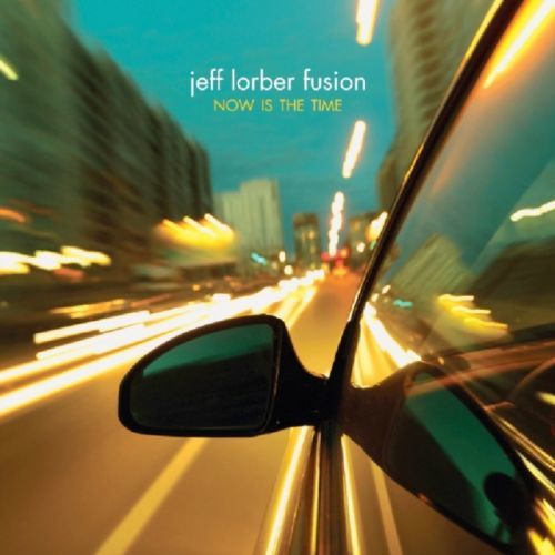 Now Is the Time (Jeff Lorber Fusion) (CD / Album)