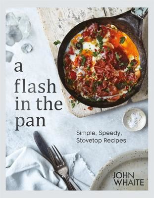 Flash in the Pan - Simple, speedy stovetop recipes (Whaite John)(Pevná vazba)