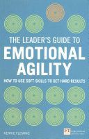 Leader's Guide to Emotional Agility (Emotional Intelligence) - How to Use Soft Skills to Get Hard Results (Fleming Kerrie)(Paperback)