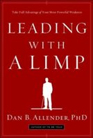Leading with a Limp: Take Full Advantage of Your Most Powerful Weakness (Allender Dan B.)(Paperback)