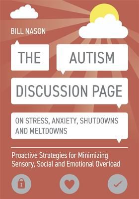 Autism Discussion Page on Stress, Anxiety, Shutdowns and Meltdowns - Proactive Strategies for Minimizing Sensory, Social and Emotional Overload (Nason Bill)(Paperback / softback)