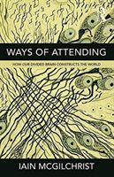Ways of Attending - How our Divided Brain Constructs the World (McGilchrist Iain)(Paperback / softback)