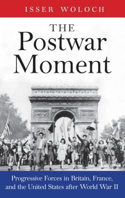 Postwar Moment - Progressive Forces in Britain, France, and the United States after World War II (Woloch Isser)(Pevná vazba)
