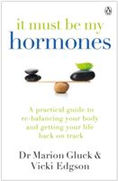 It Must Be My Hormones - A Practical Guide to Re-balancing your Body and Getting your Life Back on Track (Gluck Marion)(Paperback)