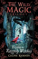 Begone the Raggedy Witches (The Wild Magic Trilogy, Book One) (Kiernan Celine)(Paperback)