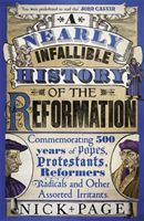 Nearly Infallible History of the Reformation - Commemorating 500 years of Popes, Protestants, Reformers, Radicals and Other Assorted Irritants (Page Nick)(Paperback)