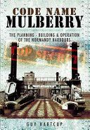 Code Name Mulberry - The Planning Building and Operation of the Normandy Harbours (Hartcup Guy)(Paperback)