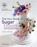 Kew Book of Sugar Flowers - How to Make Beautiful Floral Cake Decorations (Brown Cassie)(Paperback)