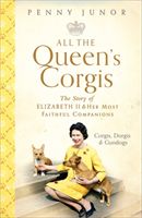 All The Queen's Corgis - Corgis, dorgis and gundogs: The story of Elizabeth II and her most faithful companions (Junor Penny)(Pevná vazba)