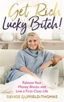 Get Rich, Lucky Bitch! - Release Your Money Blocks and Live a First-Class Life (Duffield-Thomas Denise)(Paperback)