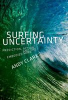 Surfing Uncertainty - Prediction, Action, and the Embodied Mind (Clark Andy (Professor of Logic and Metaphysics University of Edinburgh))(Paperback / softback)