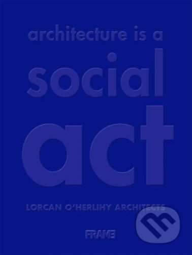 Architecture is a Social Act - Lorcan O'Herlihy Architects