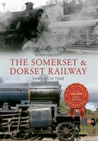 Somerset and Dorset Railway Through Time (Gillett Steph)(Paperback)