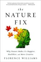 The Nature Fix: Why Nature Makes Us Happier, Healthier, and More Creative (Williams Florence)(Paperback)