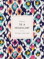 How to Tie a Headscarf - 30 Simple, Modern Styles (Tate Alice)(Pevná vazba)
