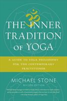 Inner Tradition of Yoga - A Guide to Yoga Philosophy for the Contemporary Practitioner (Stone Michael)(Paperback)