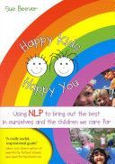 Happy Kids Happy You - Using NLP to Bring Out the Best in Ourselves and the Children We Care for (Beever Sue)(Paperback)