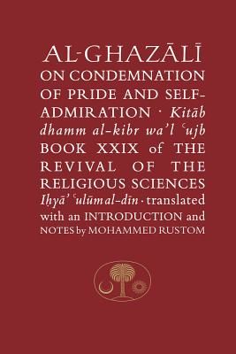 Al-Ghazali on the Condemnation of Pride and Self-Admiration - Book XXIX of the Revival of the Religious Sciences (Al-Ghazali Abu Hamid)(Paperback)