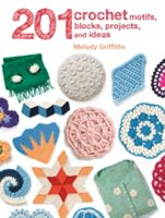 201 Crochet Motifs, Blocks, Projects and Ideas (Griffiths Melody)(Paperback)