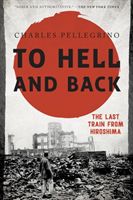 To Hell and Back - The Last Train from Hiroshima (Pellegrino Charles)(Paperback / softback)