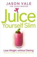 Juice Yourself Slim - Lose Weight without Dieting (Vale Jason)(Paperback)