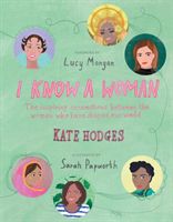 I Know a Woman - The inspiring connections between the women who have shaped our world (Hodges Kate)(Pevná vazba)