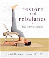 Restore And Rebalance - Yoga for Deep Relaxation (Lasater P. T. Judith Hanson Ph.D.)(Paperback)