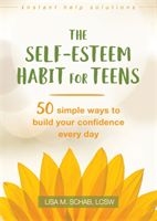Self-Esteem Habit for Teens - 50 Simple Ways to Build Your Confidence Every Day (Schab Lisa M.)(Paperback)