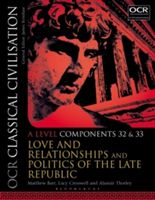 OCR Classical Civilisation A Level Components 32 and 33 - Love and Relationships and Politics of the Late Republic (Barr Matthew (Bradford Grammar School UK))(Paperback)