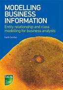 Modelling Business Information - Entity relationship and class modelling for Business Analysts (Gordon Keith)(Paperback)