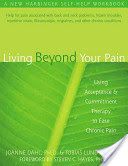 Living Beyond Your Pain - Using Acceptance and Commitment Therapy to Ease Chronic Pain (Dahl Joanne)(Paperback)