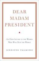 Dear Madam President - An Open Letter to the Women Who Will Run the World (Palmieri Jennifer)(Pevná vazba)
