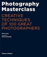 Photography Masterclass - Creative Techniques of 100 Great Photographers (Lowe Paul)(Paperback)