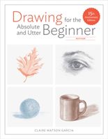 Drawing For the Absolute and Utter Beginner, Revised - 15th Anniversary Edition (Garcia Claire Watson)(Paperback)