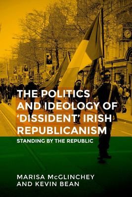 Unfinished Business - The Politics of 'Dissident' Irish Republicanism (McGlinchey Marisa)(Paperback / softback)