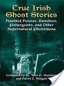 True Irish Ghost Stories - Haunted Houses, Banshees, Poltergeists and Other Supernatural Phenomena(Paperback)