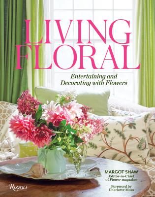 Living Floral - Entertaining and Decorating with Flowers (Shaw Margot)(Pevná vazba)