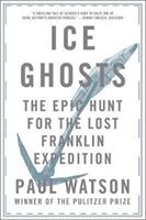 Ice Ghosts - The Epic Hunt for the Lost Franklin Expedition (Watson Paul)(Paperback)