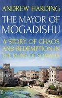 Mayor of Mogadishu - A Story of Chaos and Redemption in the Ruins of Somalia (Harding Andrew)(Paperback)