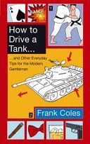 How to Drive a Tank - And Other Everyday Tips for the Modern Gentleman (Coles Frank)(Paperback)