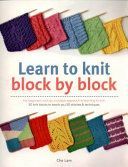 Learn to Knit Block by Block - For Beginners and Up, a Unique Approach to Learning to Knit - 50 Knit Blocks to Teach You 50 Stitches & Techniques (Lam Che)(Paperback)