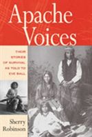 Apache Voices Their Stories of Survival as Told to Eve Ball (Robinson Sherry)(Paperback)