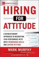 Hiring for Attitude: A Revolutionary Approach to Recruiting and Selecting People Withboth Tremendous Skills and Superb Attitude (Murphy Mark)(Paperback)