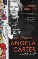 Invention of Angela Carter - A Biography (Gordon Edmund)(Paperback)