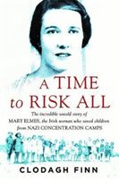 Time to Risk All - The incredible untold story of Mary Elmes, the Irish woman who saved children from Nazi Concentration Camps (Finn Clodagh)(Paperback)